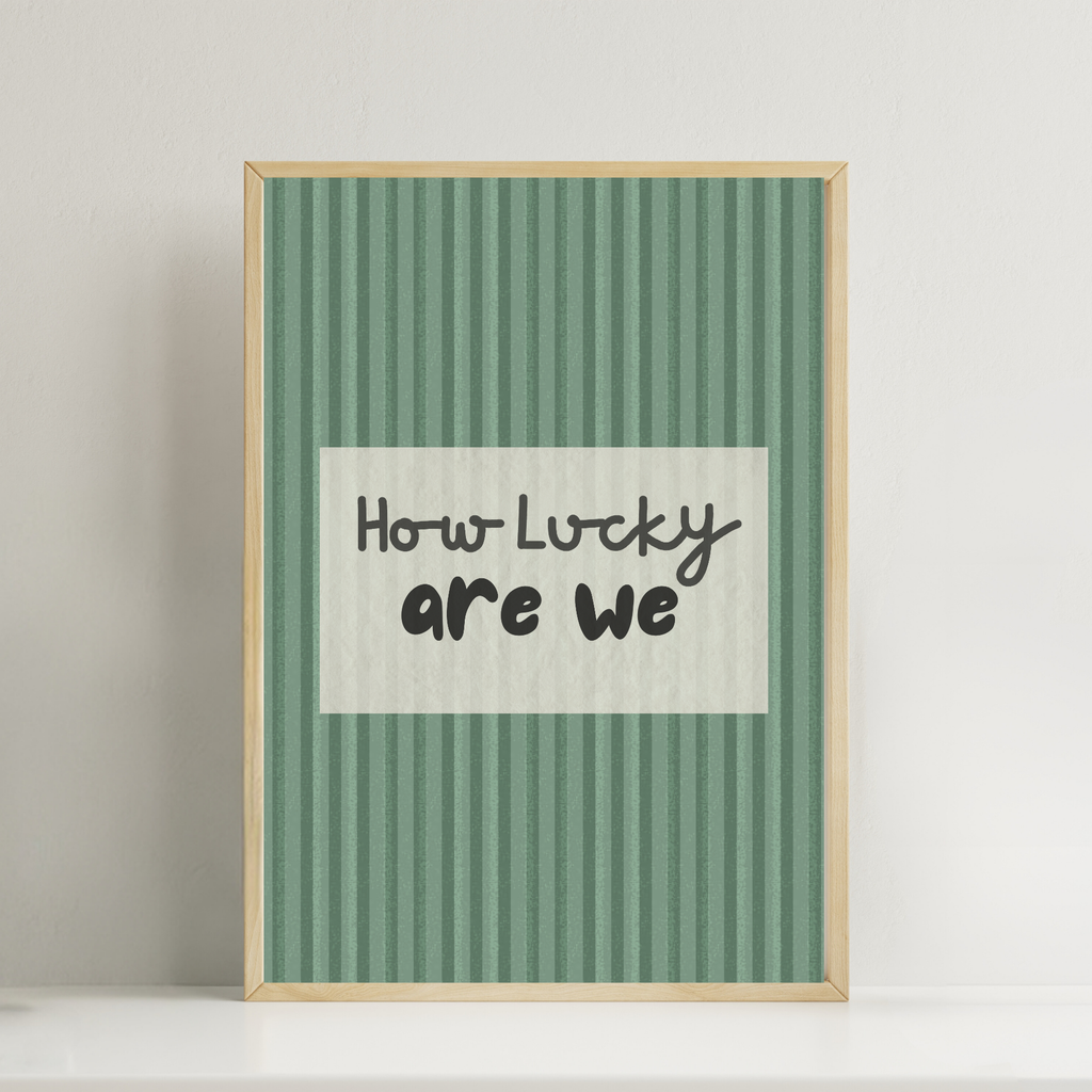 How Lucky Are We print Wallart